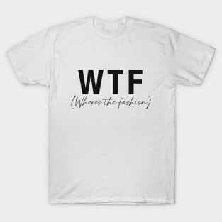 WTF- Where's the fashion T-Shirt